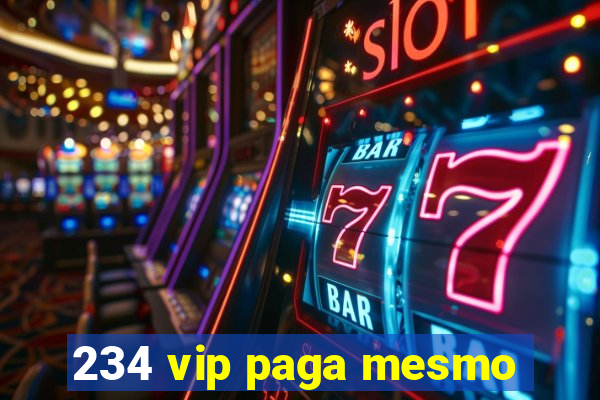 234 vip paga mesmo